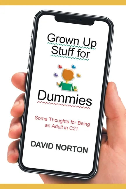 Grown Up Stuff for Dummies: Some thoughts for being an adult in C21 - Paperback