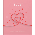 The Little Book of Love: Words from the Heart-Inspiring and Thought-Provoking Reflections and Declarations of Love - Hardcover