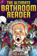 The Ultimate Bathroom Reader: Interesting Stories, Fun Facts and Just Crazy Weird Stuff to Keep You Entertained on the Throne! (Perfect Gag Gift) - Paperback