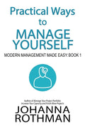 Practical Ways to Manage Yourself: Modern Management Made Easy, Book 1 - Paperback