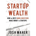 Startup Wealth: How The Best Angel Investors Make Money In Startups - Paperback