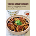 How To Cook Your Chinese Chickens: Discover Great Tasting Chinese Chicken Recipes: Crispy Fried Chicken Recipes - Paperback