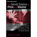 The Secret Science of Price and Volume: Techniques for Spotting Market Trends, Hot Sectors, and the Best Stocks - Hardcover
