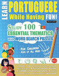 Learn Portuguese While Having Fun! - For Children: KIDS OF ALL AGES - STUDY 100 ESSENTIAL THEMATICS WITH WORD SEARCH PUZZLES - VOL.1 - Uncover How to - Paperback