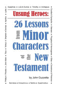 Unsung Heroes: 26 Lessons from Minor Characters of the New Testament - Paperback