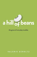 A Hill of Beans: The Grace of Everyday Troubles - Paperback