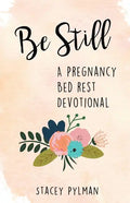 Be Still: A Pregnancy Bed Rest Devotional - Paperback