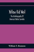 Yellow Kid Weil; The Autobiography Of America'S Master Swindler - Paperback