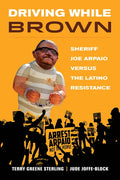 Driving While Brown: Sheriff Joe Arpaio Versus the Latino Resistance - Paperback
