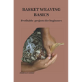 Basket Weaving Basics: Profitable projects for beginners - Paperback