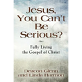 JESUS, YOU CAN'T BE SERIOUS! Fully Living the Gospel of Christ - Paperback