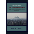 The Curious Case of the Three-Legged Wolf: Egypt: Military, Islamism, and Liberal Democracy - Paperback