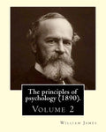 The principles of psychology (1890). By: William James (Volume 2): William James (January 11, 1842 - August 26, 1910) was an American philosopher and - Paperback