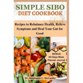 Simple Sibo Diet Cookbook: Recipes to Help Relieve Symptoms and Heal Your Gut for Good - Paperback