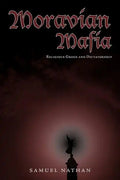 Moravian Mafia: Religious Greed and Dictatorship - Paperback