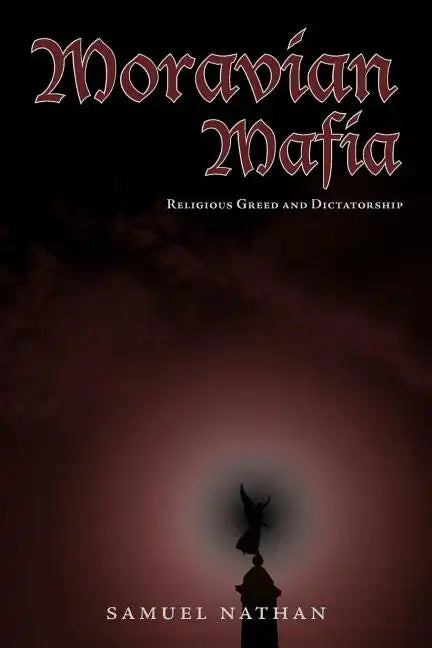 Moravian Mafia: Religious Greed and Dictatorship - Paperback