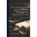 And Tyler Too A Biography Of John & Julia Gardiner Tyler - Hardcover