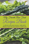 My Favorite Raw Food Recipes Book: A Collection Of The Most Awesome, Vitality-Full & Delicious Recipes That I Have Found Or Created So Far - Paperback