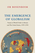 The Emergence of Globalism: Visions of World Order in Britain and the United States, 1939-1950 - Paperback