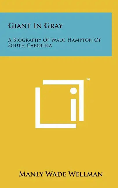Giant In Gray: A Biography Of Wade Hampton Of South Carolina - Hardcover