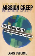 Mission Creep: The Five Subtle Shifts That Sabotage Evangelism & Discipleship - Paperback