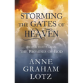 Storming the Gates of Heaven: Prayer That Claims the Promises of God - Hardcover