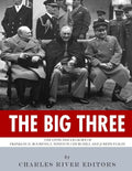 The Big Three: The Lives and Legacies of Franklin D. Roosevelt, Winston Churchill and Joseph Stalin - Paperback