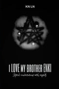I Love My Brother Enki: Astral conversations with myself. - Paperback