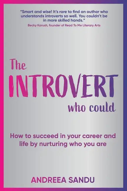 The Introvert Who Could: How to succeed in your career and life by nurturing who you are - Paperback