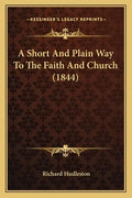 A Short and Plain Way to the Faith and Church (1844) - Paperback