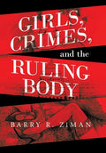 Girls, Crimes, and the Ruling Body - Hardcover
