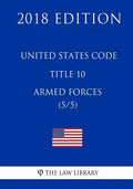 United States Code - Title 10 - Armed Forces (5/5) (2018 Edition) - Paperback