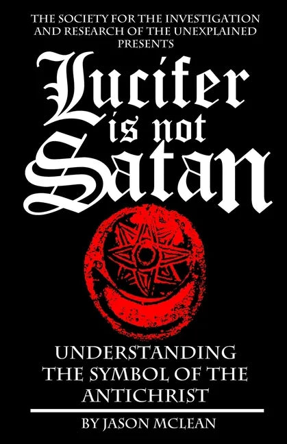 Lucifer is NOT Satan: Understanding the Symbol of the Antichrist - Paperback