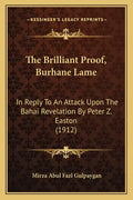 The Brilliant Proof, Burhane Lame: In Reply To An Attack Upon The Bahai Revelation By Peter Z. Easton (1912) - Paperback