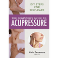 The Beginner's Guide to Acupressure: DIY Steps for Self-Care - Paperback