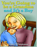 You're Going to Be A Grandma and It's a Boy: Becoming a Grandparent - Paperback