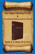 How I Began Defending The KJB & Its Underlying Hebrew, Aramaic, & Greek - Paperback