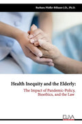 Health Inequity and the Elderly: The Impact of Pandemic-Policy, Bioethics, and the Law - Paperback