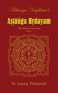 Acharya Vagbhata's Astanga Hridayam Vol 1: The Essence of Ayurveda - Hardcover
