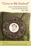 Come to My Sunland: Letters of Julia Daniels Moseley from the Florida Frontier, 1882-1886 - Paperback
