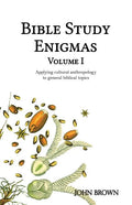 Bible Study Enigmas, Volume I: Applying cultural anthropology to general biblical topics - Paperback