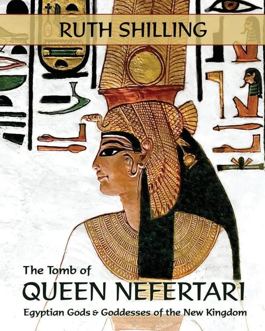 The Tomb of Queen Nefertari: Egyptian Gods and Goddesses of the New Kingdom - Paperback