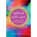 Radical Self-Care for Helpers, Healers, and Changemakers - Paperback