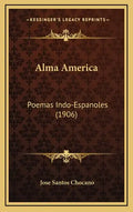 Alma America: Poemas Indo-Espanoles (1906) - Hardcover