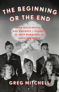 The Beginning or the End: How Hollywood--And America--Learned to Stop Worrying and Love the Bomb - Hardcover