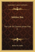 Jubilee Jim: The Life of Colonel James Fisk, JR. - Paperback