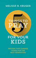 5 Things to Pray for Your Kids: Prayers That Change Things for the Next Generation - Paperback