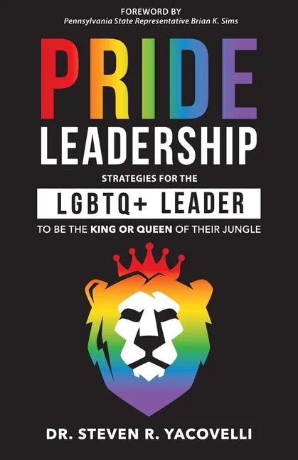 Pride Leadership: Strategies for the LGBTQ+ Leader to be the King or Queen of Their Jungle - Paperback