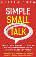 Simple Small Talk: An Everyday Social Skills Guidebook for Introverts on How to Lose Fear and Talk to New People. Including Hacks, Questi - Hardcover