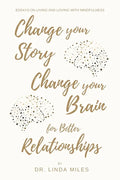 Change Your Story, Change Your Brain for Better Relationship: Essays on Living and Loving with Mindfulness - Paperback